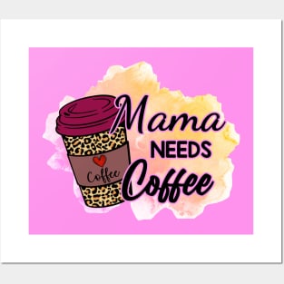 Mama NEEDS Coffee! Posters and Art